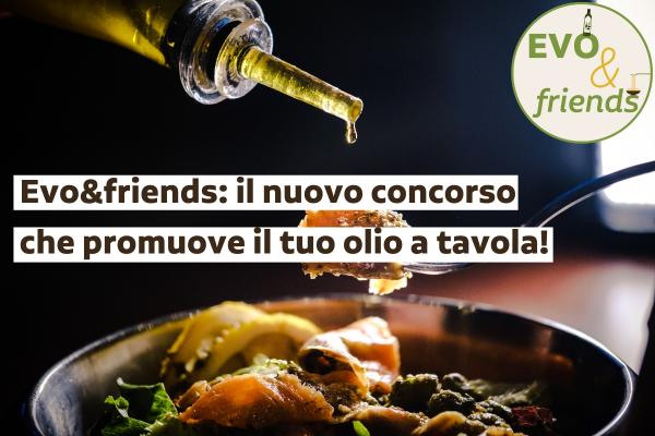 EVO&FRIENDS: il nuovo concorso che promuove il tuo olio a tavola